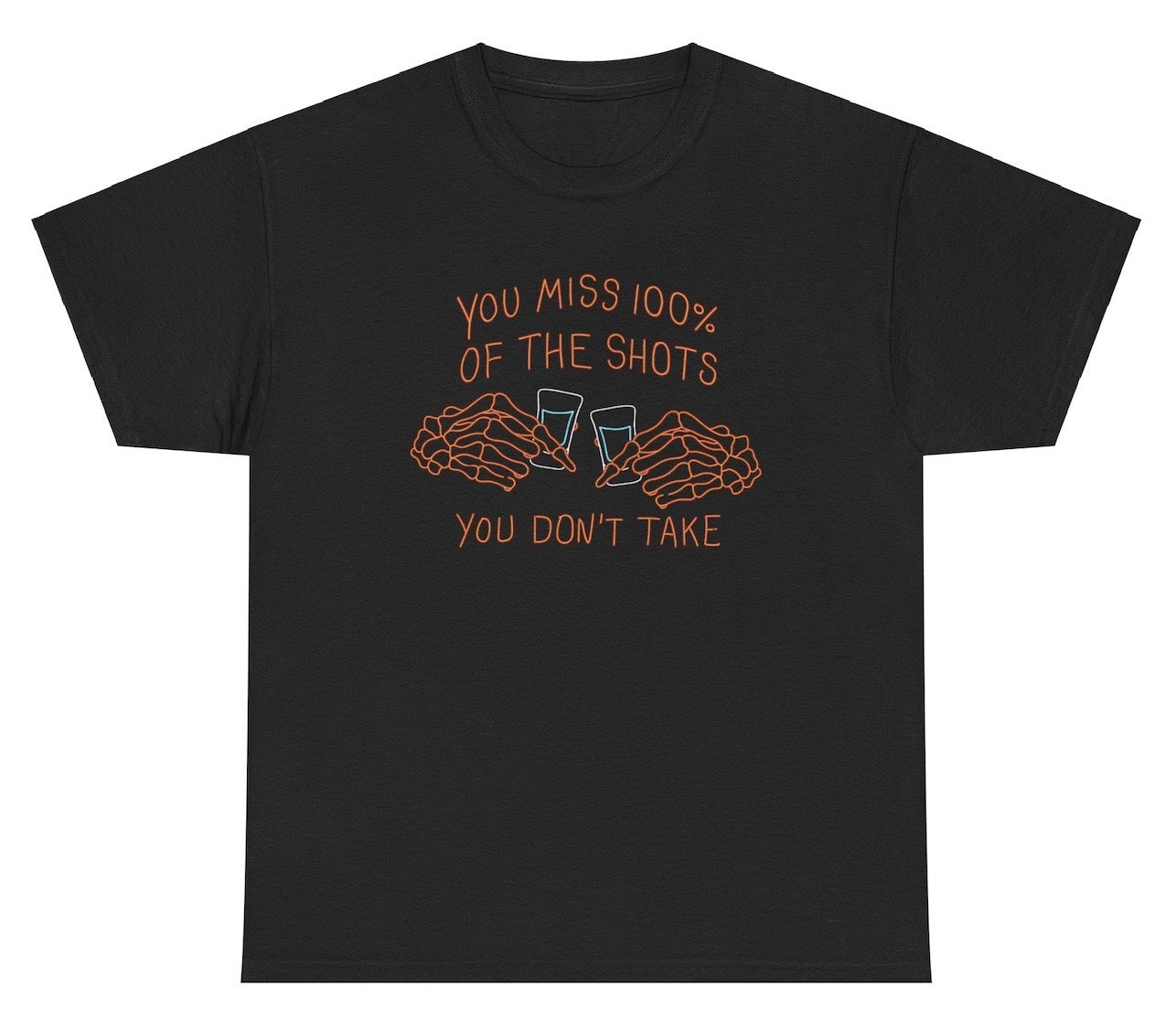 You Miss 100% Of The Shots You Don't Take Tee