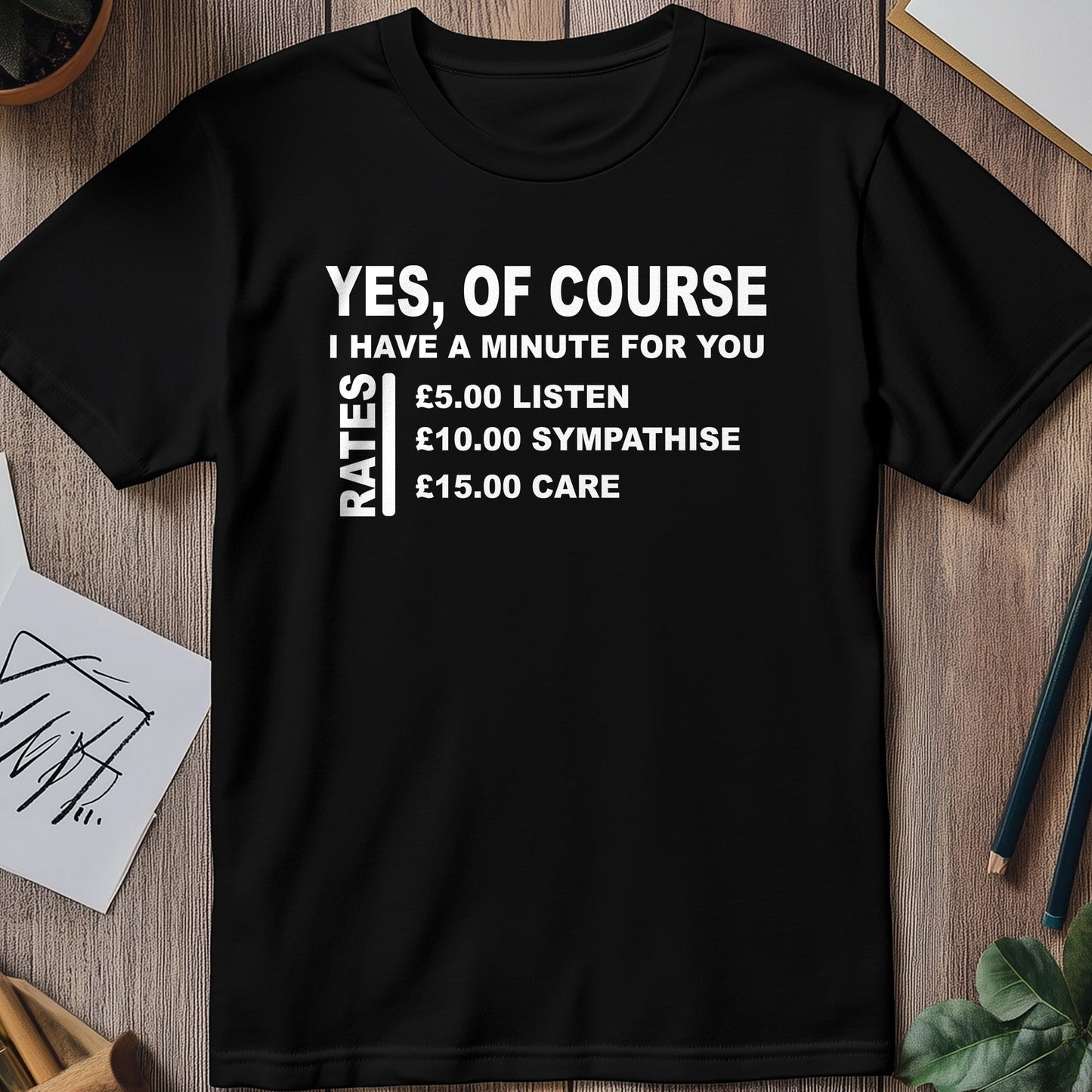 Yes, I Have a Minute! Funny T-shirt -