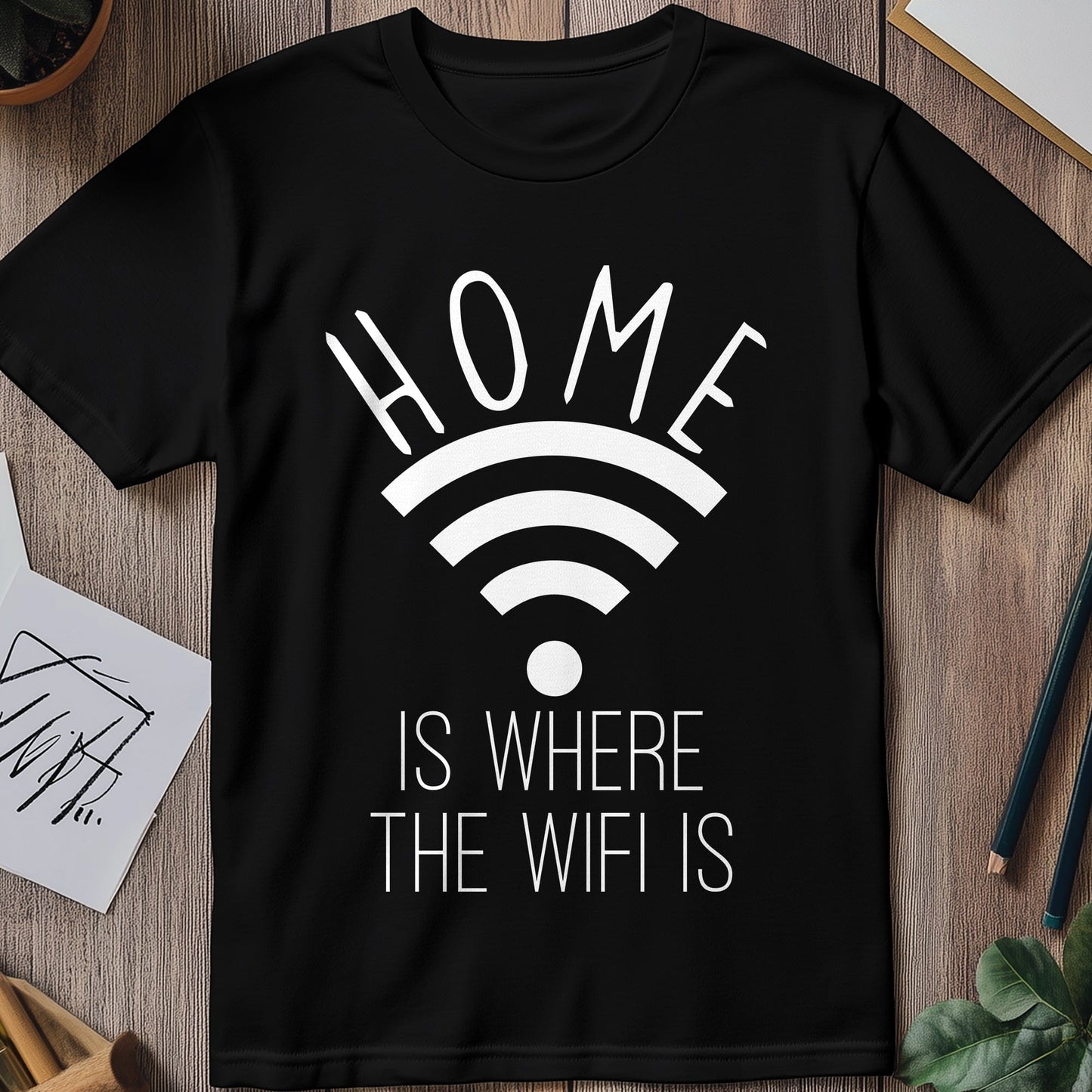 Home is Where WiFi Is T-Shirt - Funny