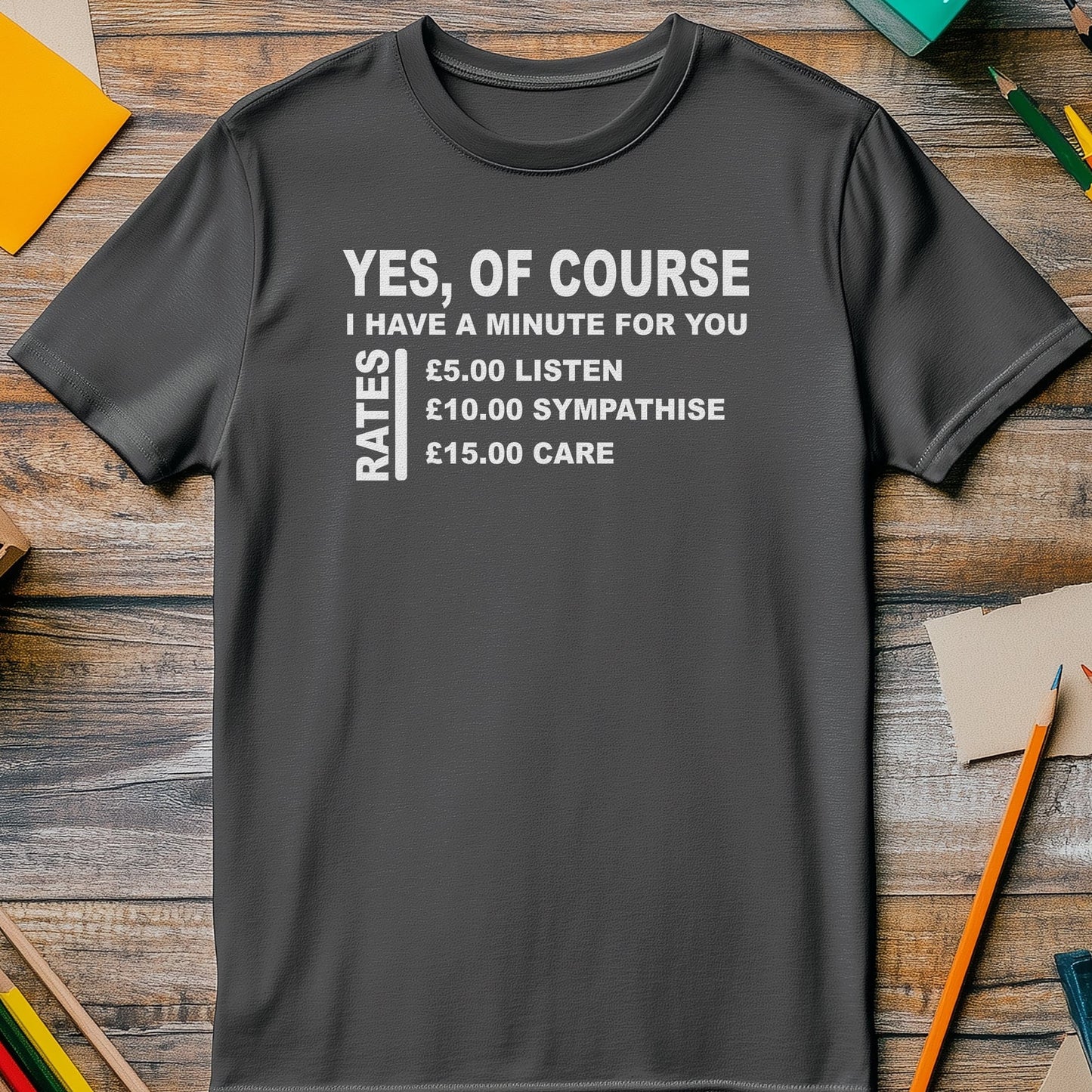 Yes, I Have a Minute! Funny T-shirt -