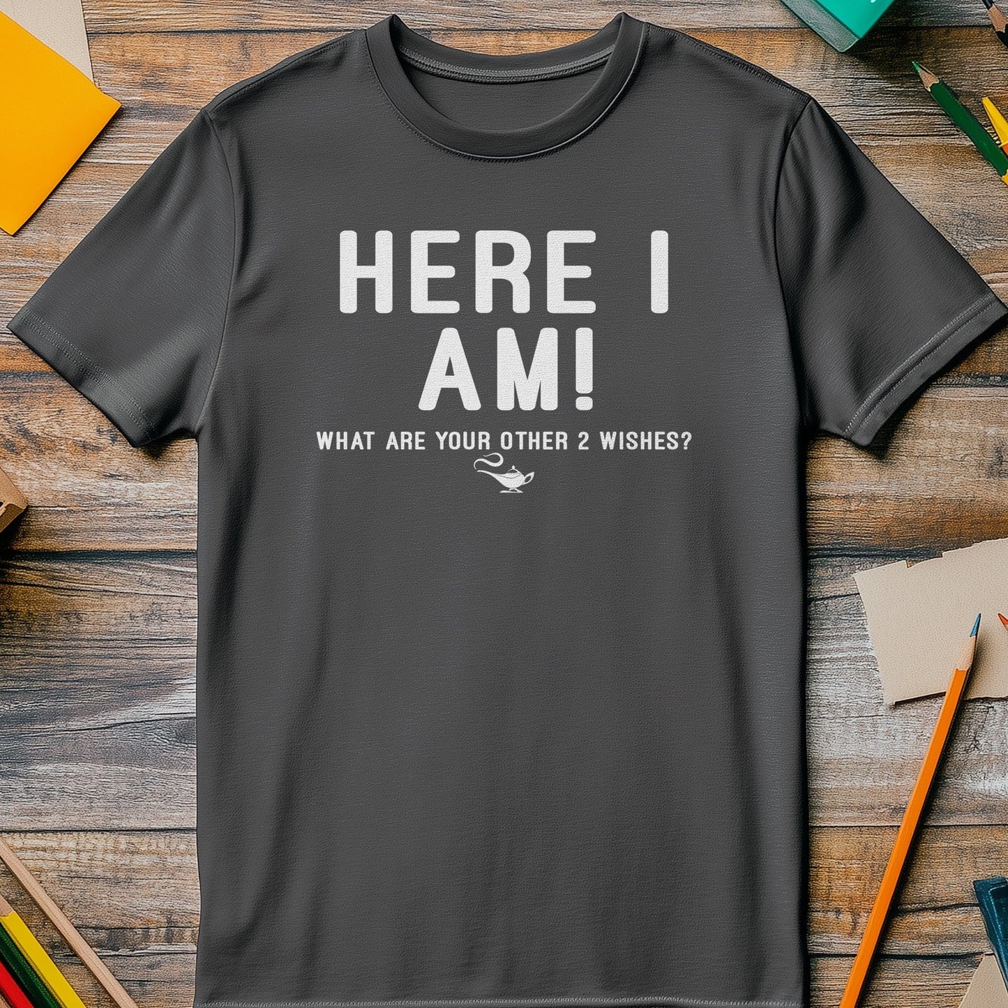 Here-I-Am-2-Wishes T-Shirt - Funny &