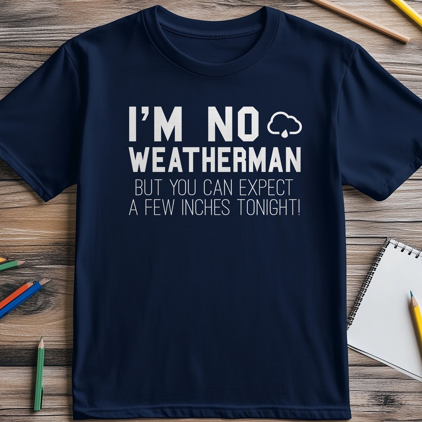I'm No Weatherman Funny T-Shirt