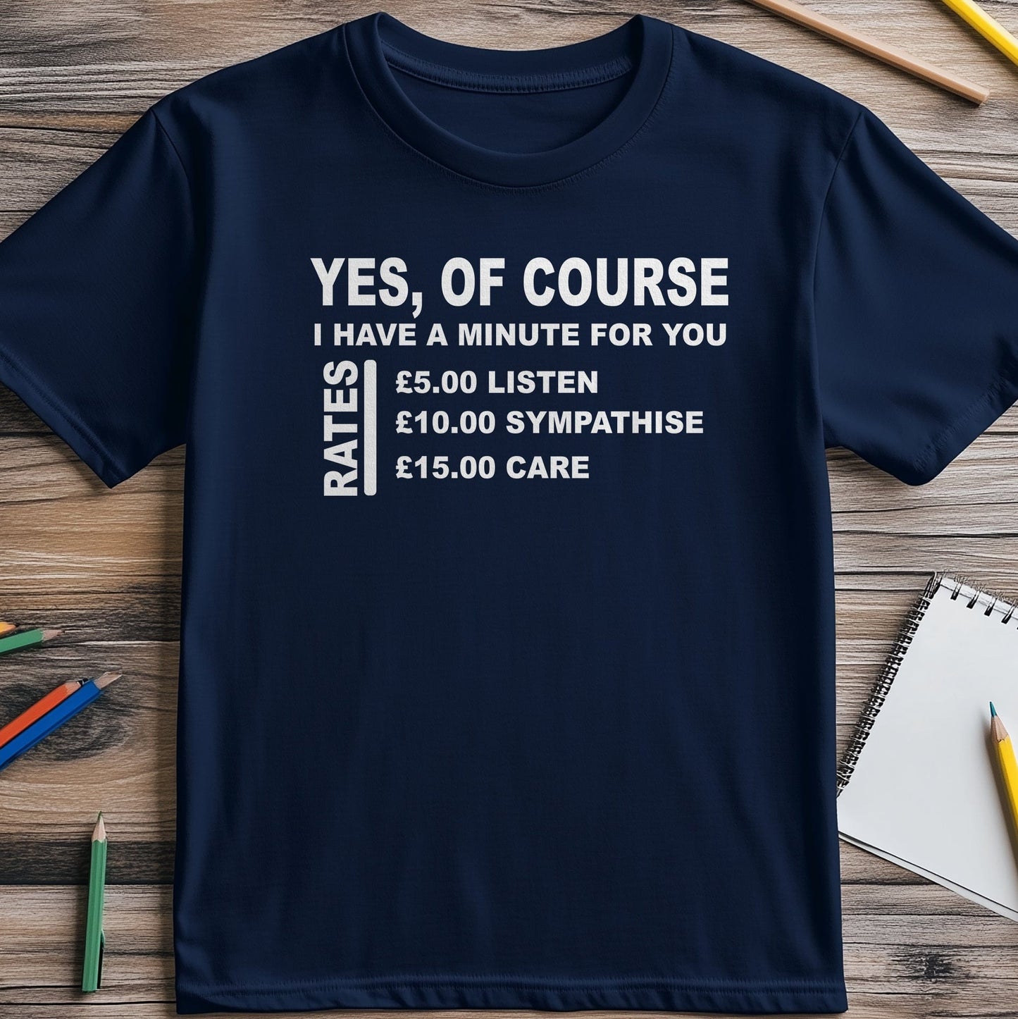 Yes, I Have a Minute! Funny T-shirt -