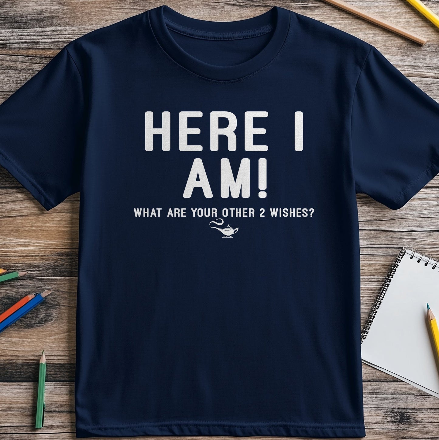 Here-I-Am-2-Wishes T-Shirt - Funny &