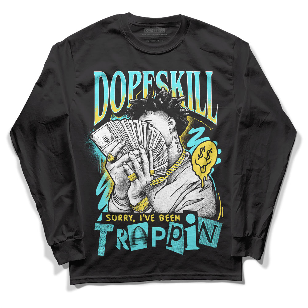 Aqua 5s DopeSkill Long Sleeve T-Shirt Sorry I've Been Trappin Graphic