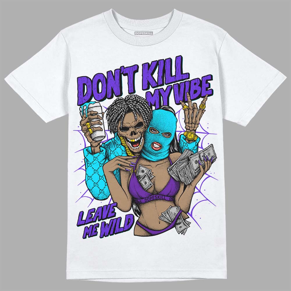 Aqua 6s DopeSkill T-Shirt Don't Kill My Vibe Graphic