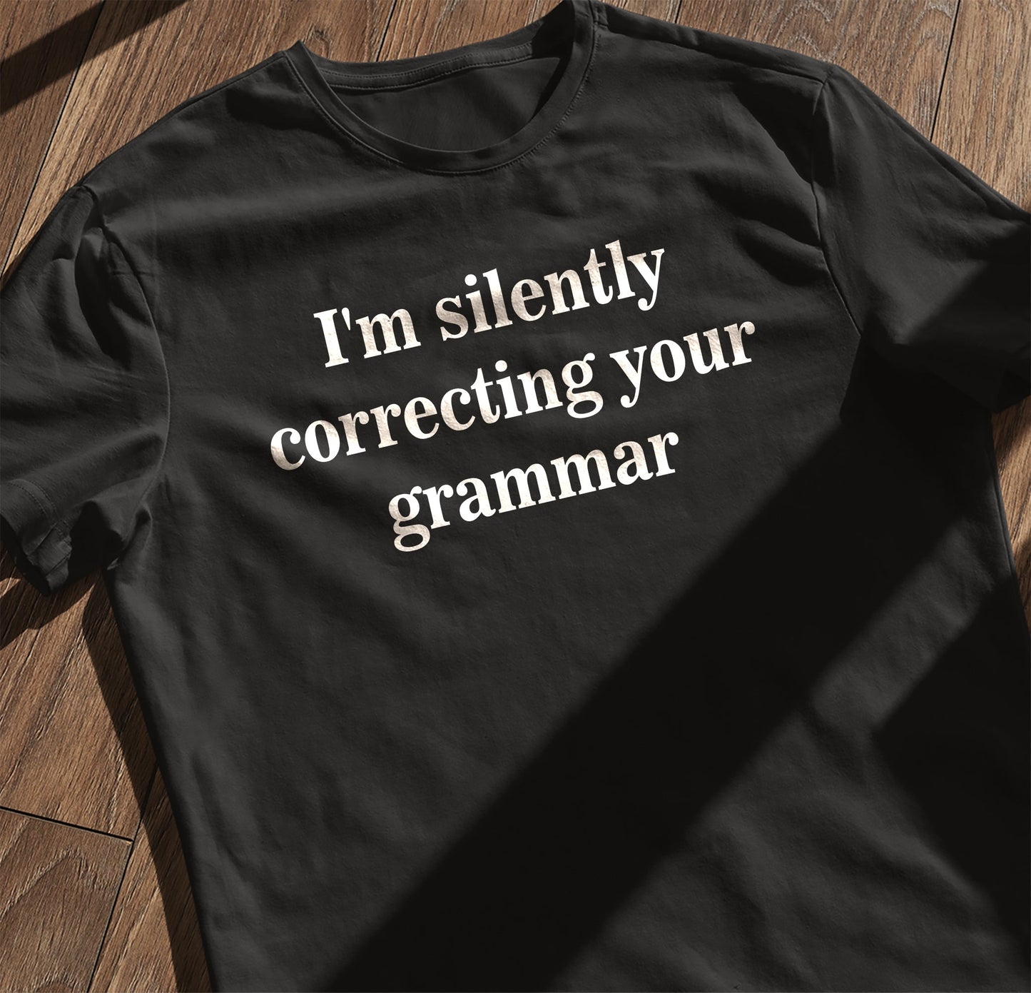 I'm Silently Correcting Your Grammar Funny T-Shirt