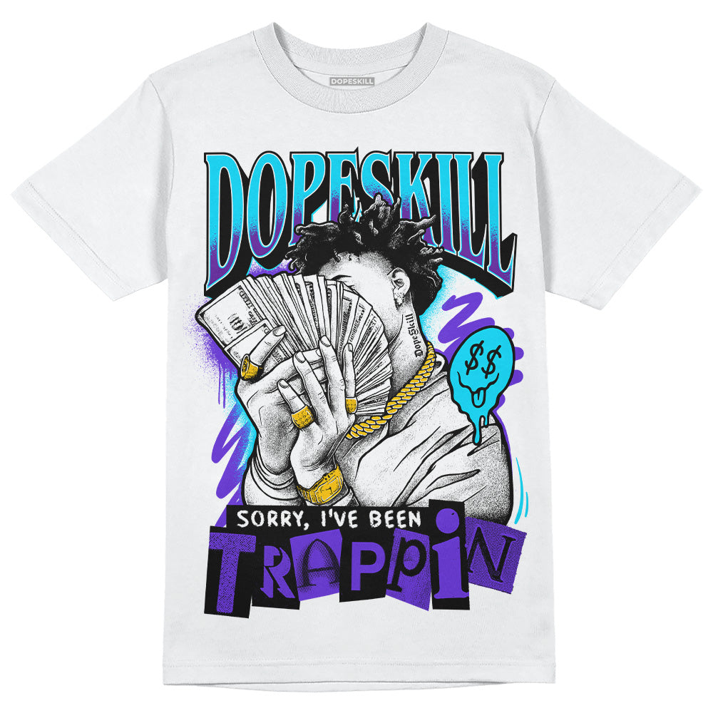 Aqua 6s DopeSkill T-Shirt Sorry I've Been Trappin Graphic