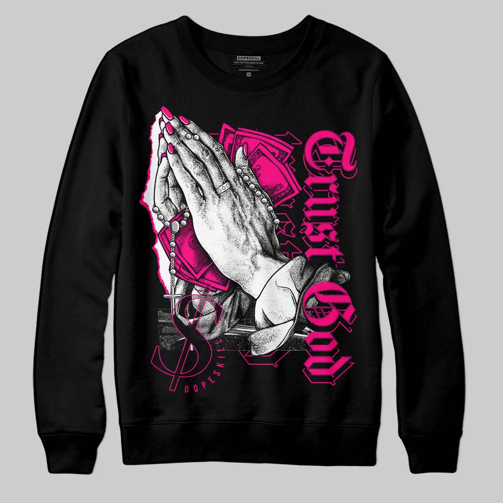 Fierce Pink 1s DopeSkill Sweatshirt Trust God Graphic