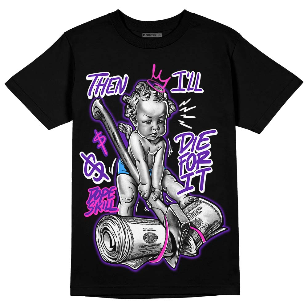 Dunk Purple Championship Court White DopeSkill T-Shirt Then I'll Die For It Graphic