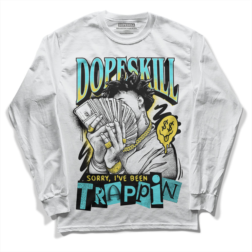Aqua 5s DopeSkill Long Sleeve T-Shirt Sorry I've Been Trappin Graphic