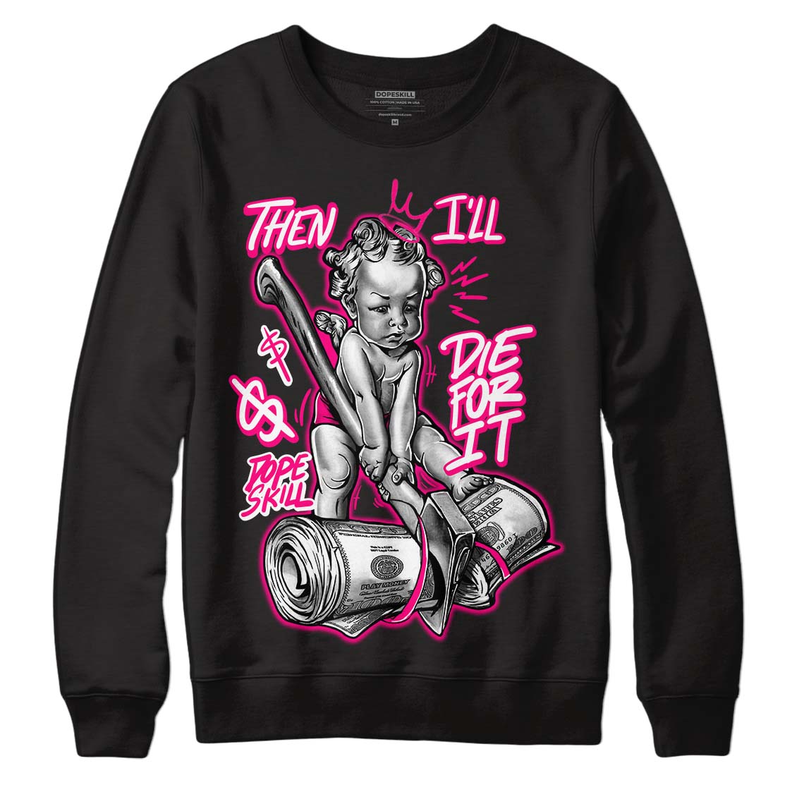 Fierce Pink 1s DopeSkill Sweatshirt Then I'll Die For It Graphic