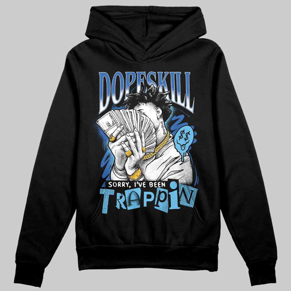 Blueberry 12s DopeSkill Hoodie Sweatshirt Sorry I've Been Trappin Graphic