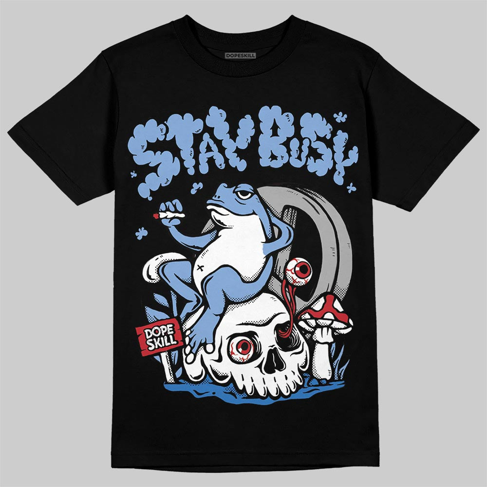 Forget Me Not 4s DopeSkill T-Shirt Stay Busy Graphic