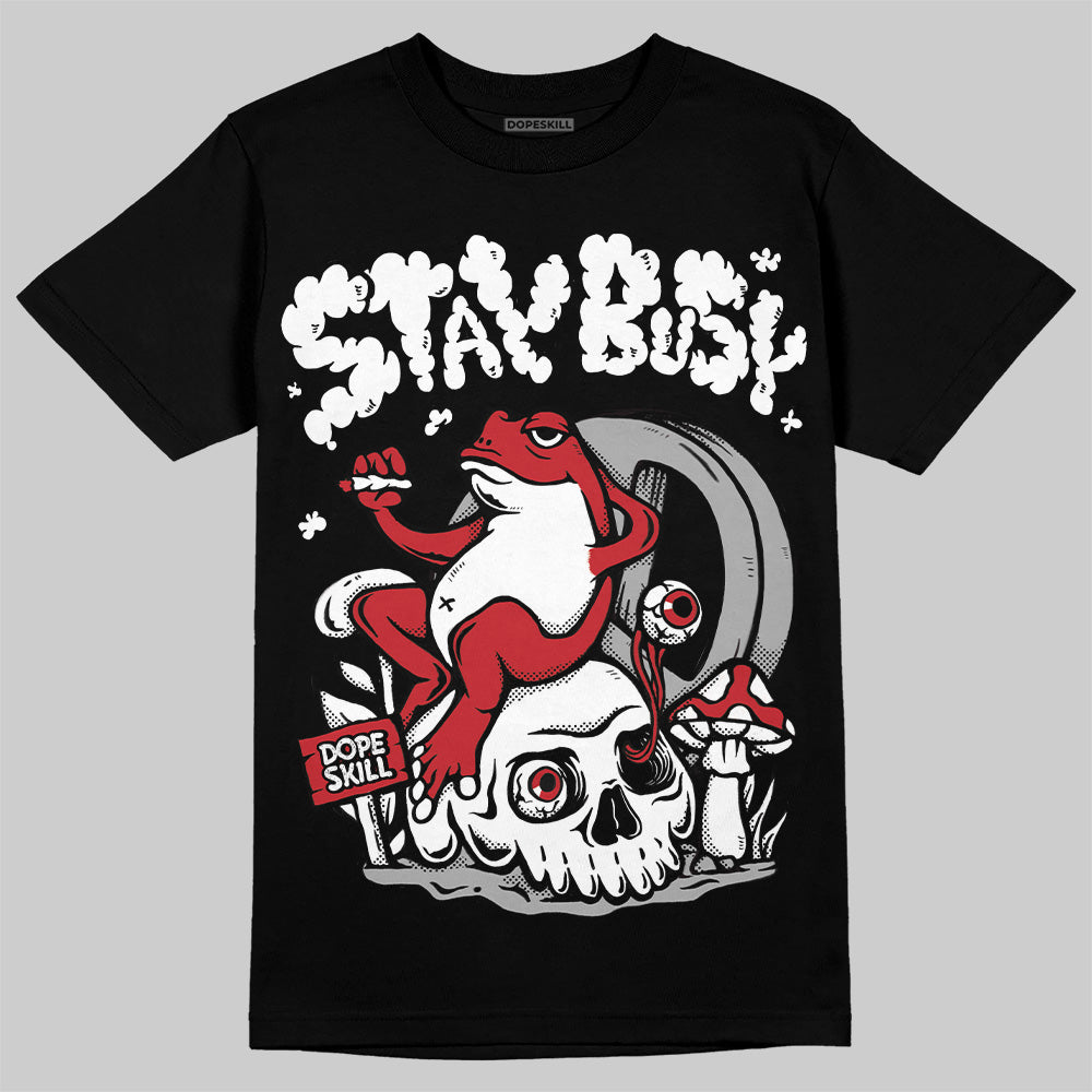 Bred 11s DopeSkill T-Shirt Stay Busy Graphic