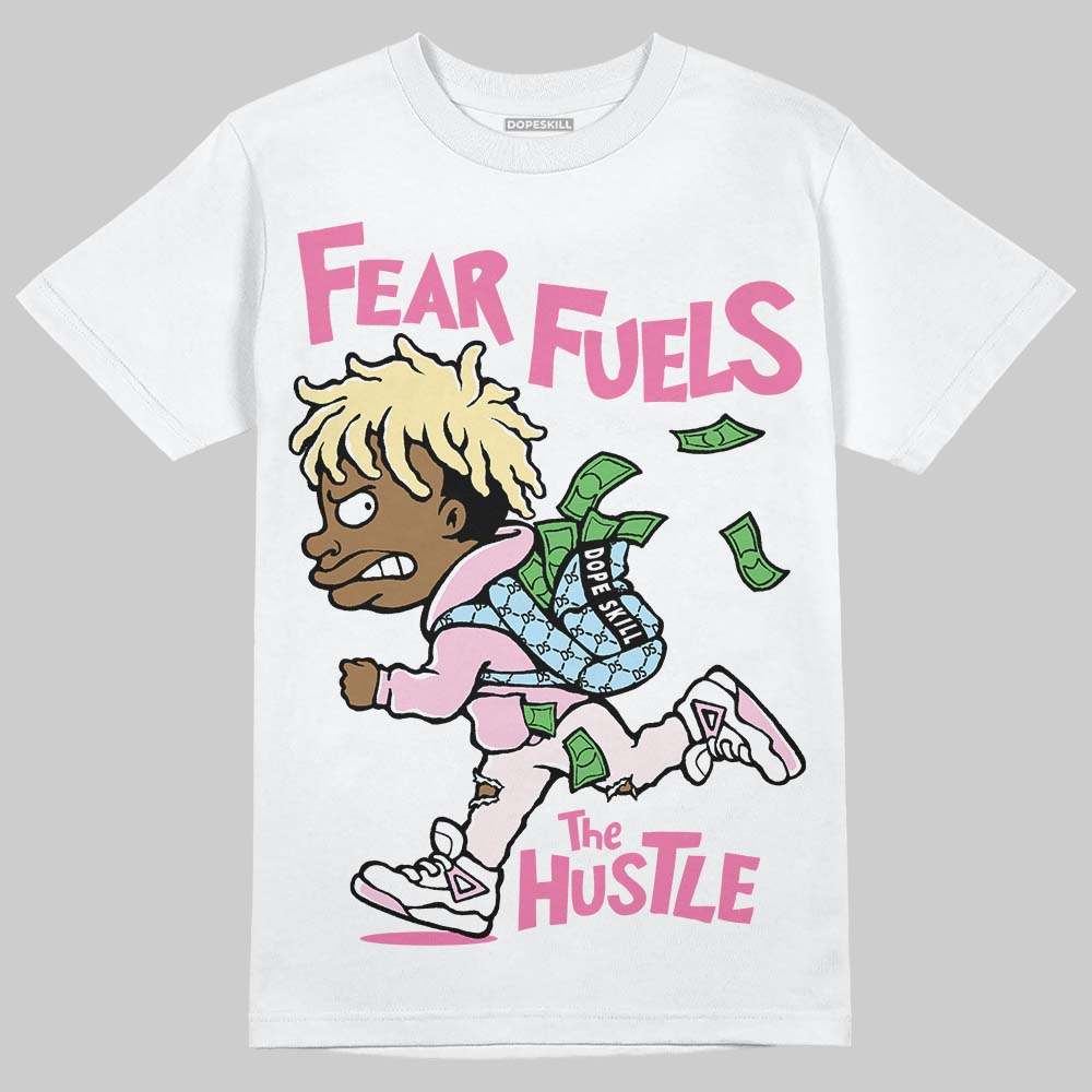 Dunk Pink Foam DopeSkill T-Shirt Fear Fuels The Hustle Graphic