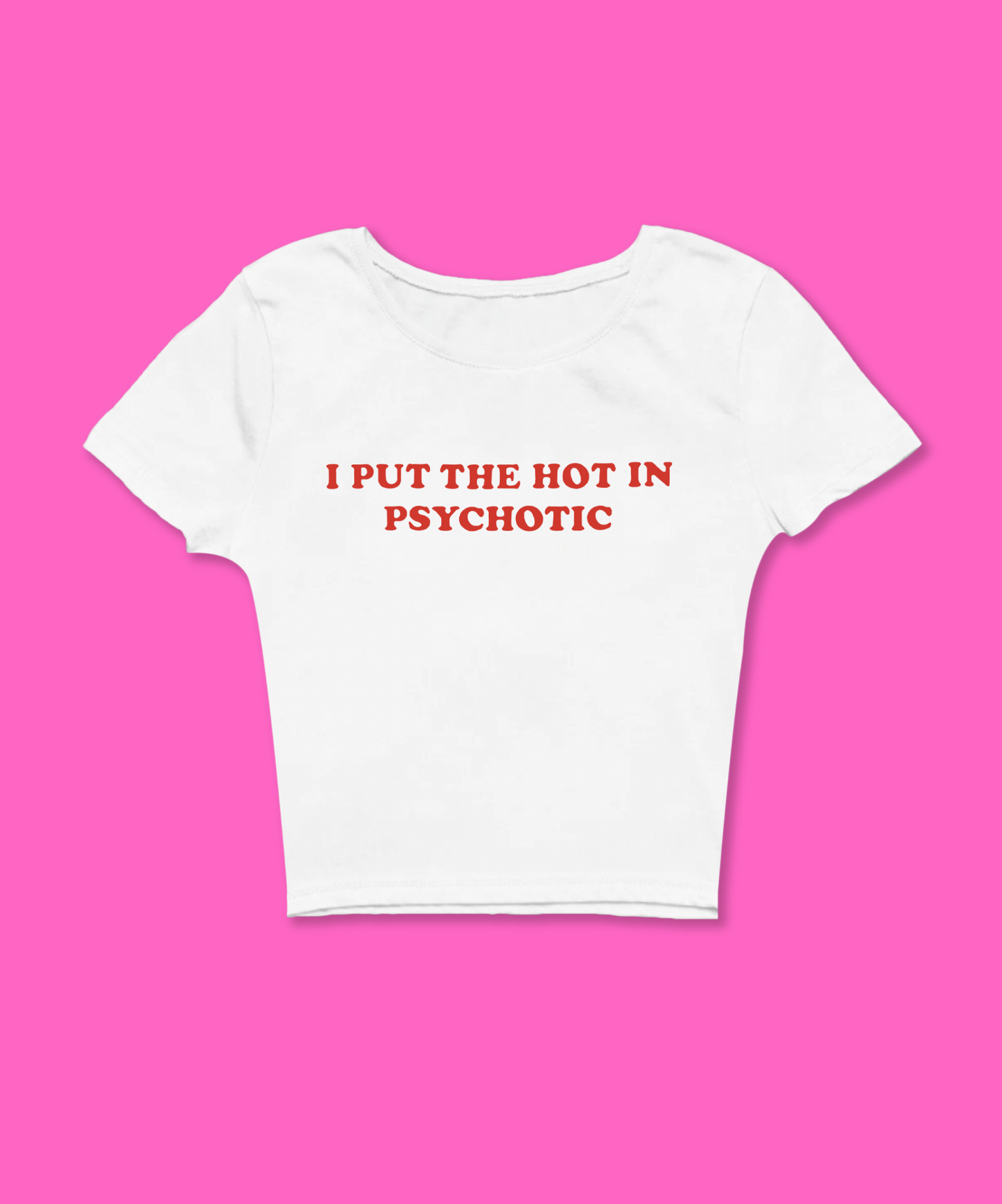 I Put The Hot In Psychotic Baby Tee