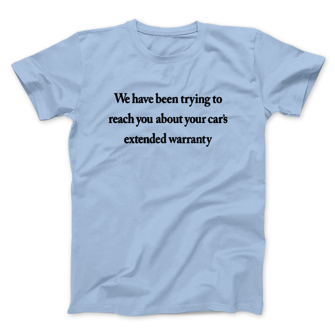 We Have Been Trying To Reach You About Car’s Extended Warranty Funny Men/Unisex T-Shirt