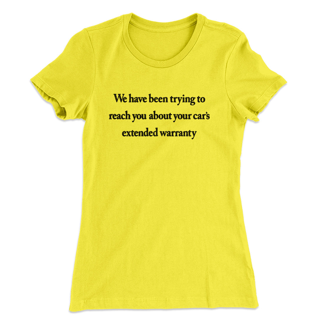 We Have Been Trying To Reach You About Car’s Extended Warranty Funny Women's T-Shirt