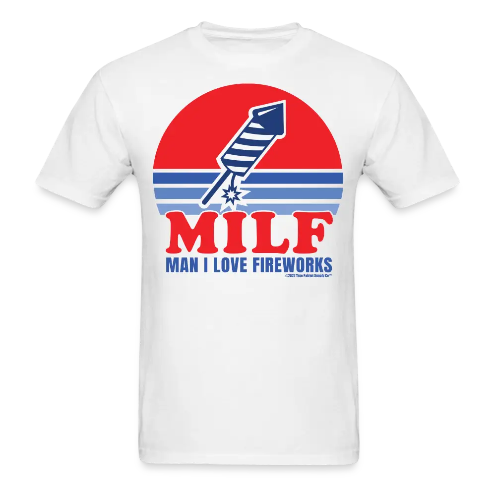 Man I Love Fireworks MILF Funny 4th of July T-Shirt