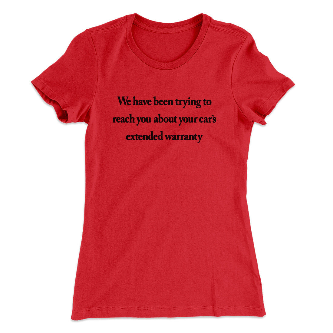 We Have Been Trying To Reach You About Car’s Extended Warranty Funny Women's T-Shirt