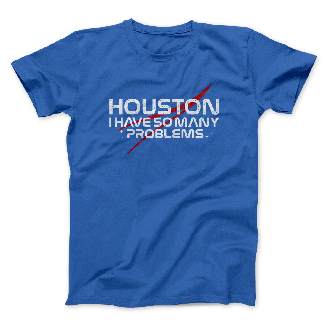 Houston I Have So Many Problems Funny Men/Unisex T-Shirt