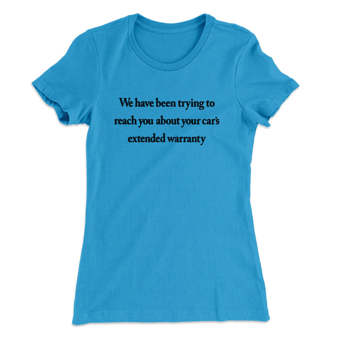 We Have Been Trying To Reach You About Car’s Extended Warranty Funny Women's T-Shirt