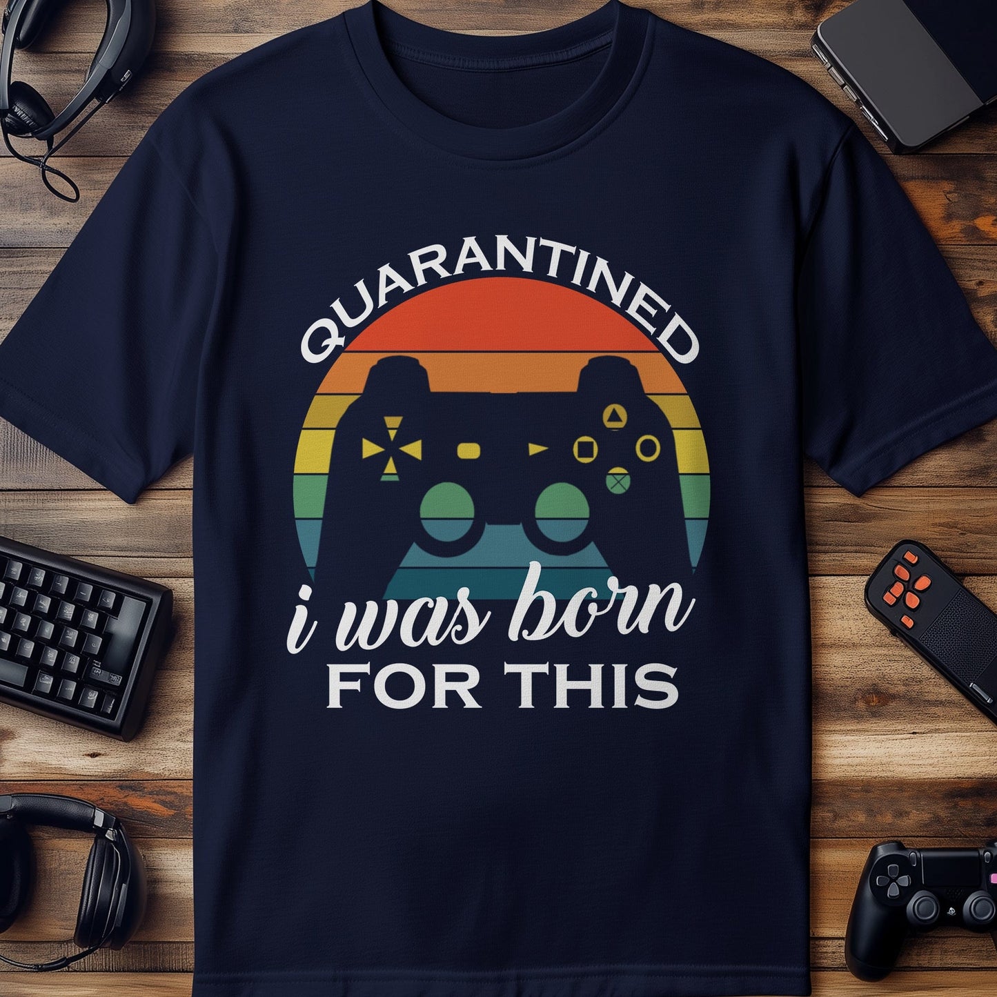 Gamer Quarantine: I Was Born for This! Funny T-shirt