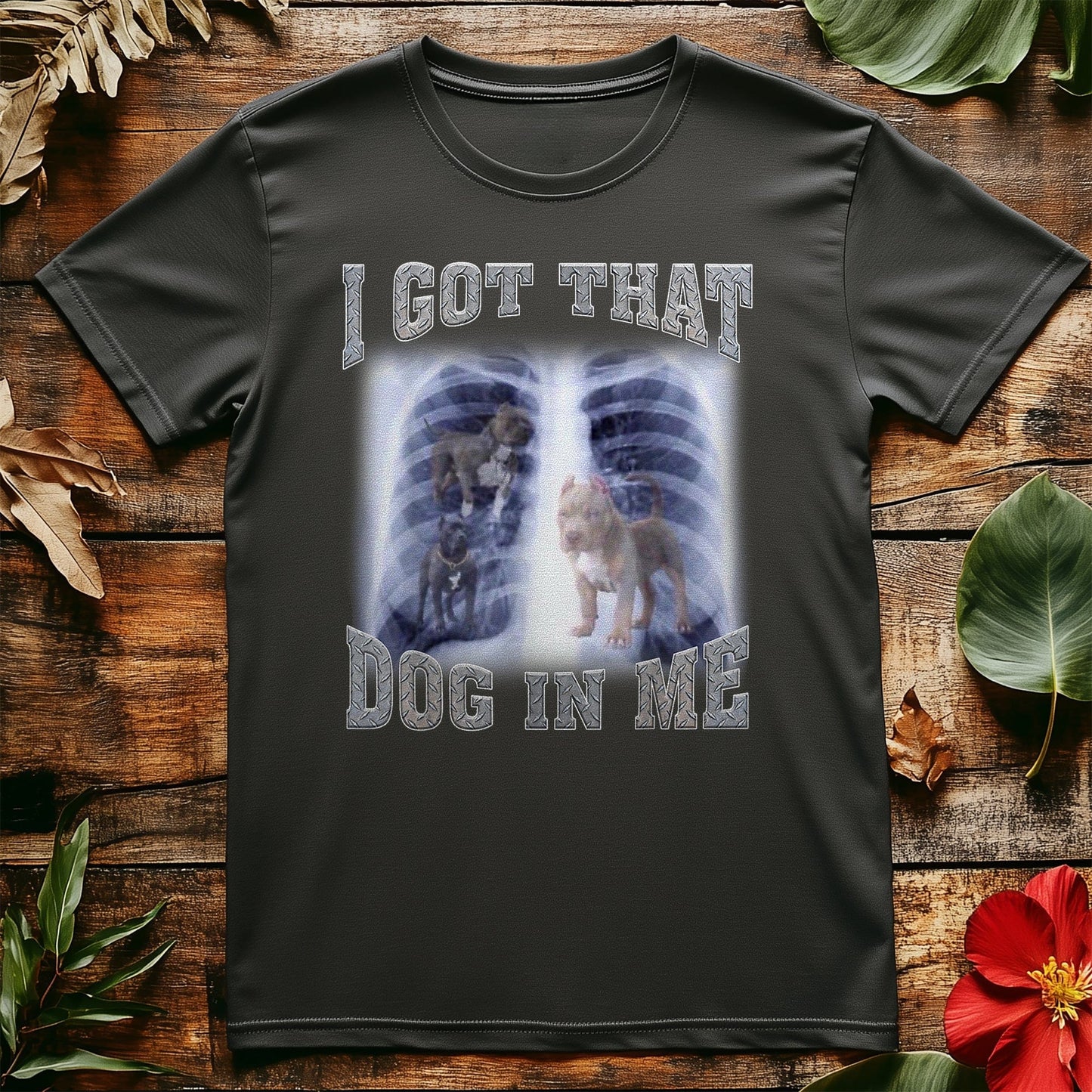 I Got That Dog in Me Funny T-Shirt -