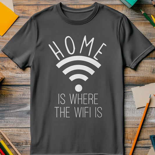 Home is Where WiFi Is T-Shirt - Funny