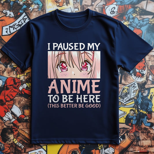 I Paused My Anime t-shirt