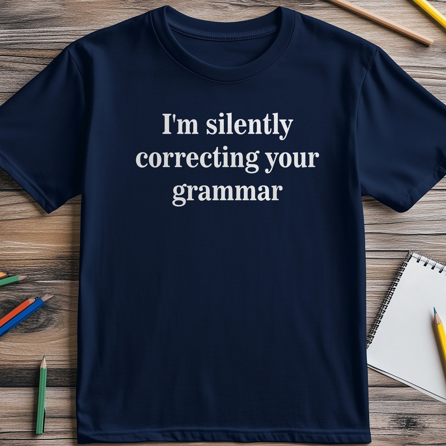 I'm Silently Correcting Your Grammar Funny T-Shirt