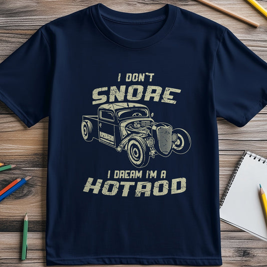 I Don't Snore, I Dream in Hotrod T-Shirt