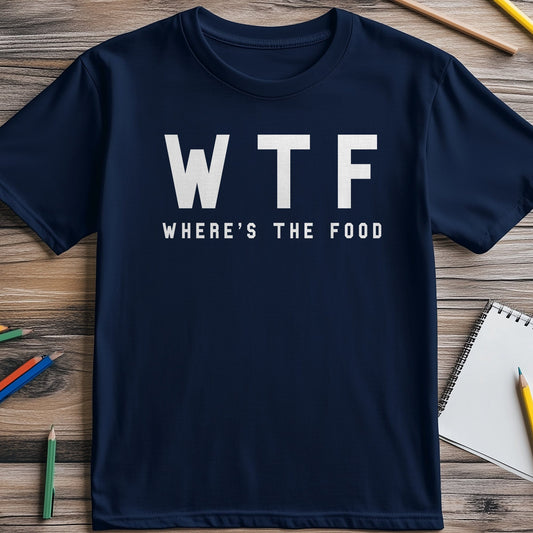 WTF Where's The Food? Funny T-Shirt ‚Äì