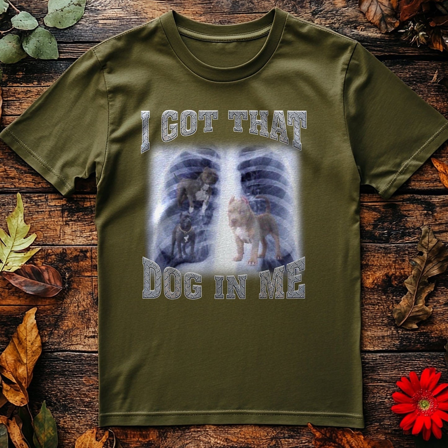 I Got That Dog in Me Funny T-Shirt -