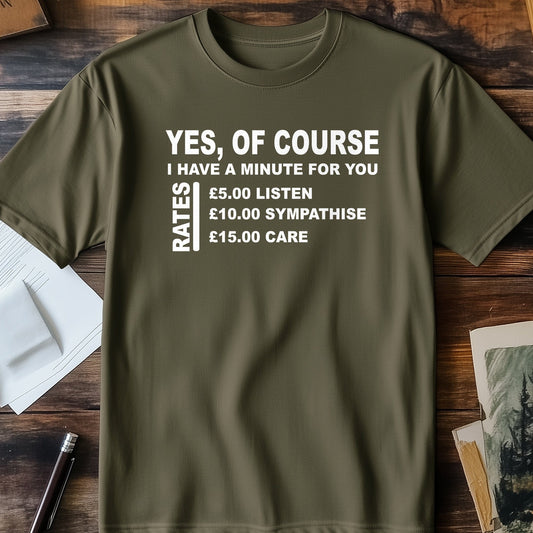 Yes, I Have a Minute! Funny T-shirt -