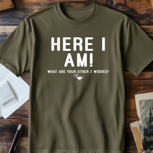 Here-I-Am-2-Wishes T-Shirt - Funny &