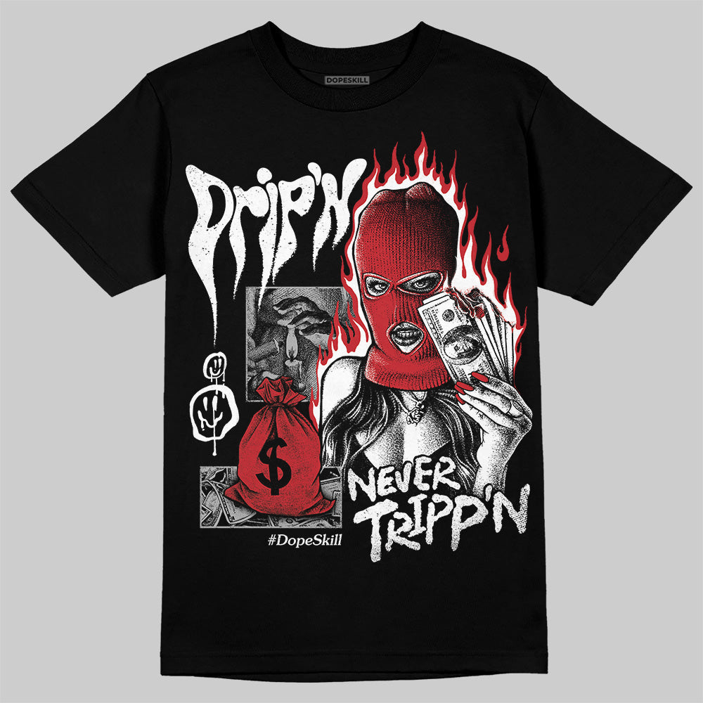 Bred 11s DopeSkill T-Shirt Drip'n Never Tripp'n Graphic