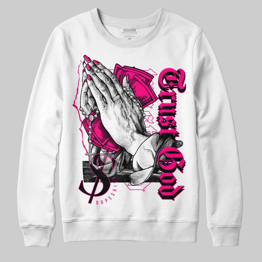 Fierce Pink 1s DopeSkill Sweatshirt Trust God Graphic