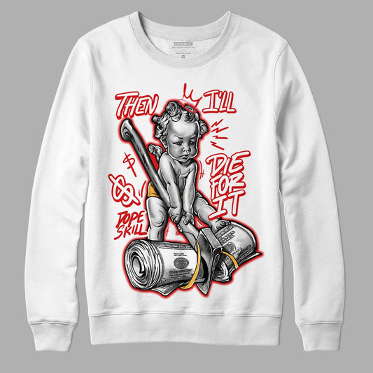 Dunk Low Gym Red DopeSkill Sweatshirt Then I'll Die For It Graphic
