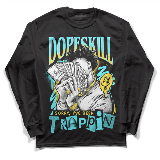 Aqua 5s DopeSkill Long Sleeve T-Shirt Sorry I've Been Trappin Graphic