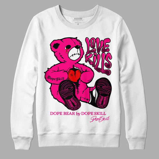 Fierce Pink 1s DopeSkill Sweatshirt Love Kills Graphic