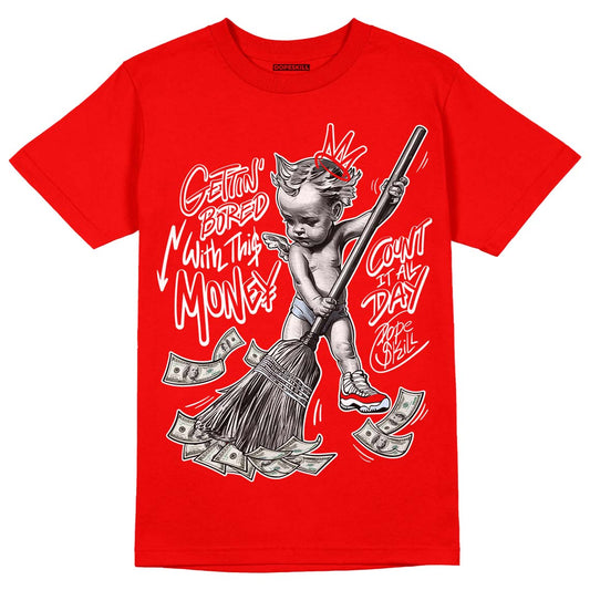 Cherry 11s DopeSkill Varsity Red T-shirt Gettin Bored With This Money Graphic