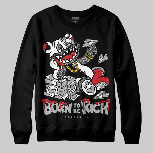 Black Cement 3s DopeSkill Sweatshirt Born To Be Rich Graphic