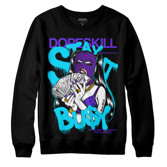 Aqua 6s DopeSkill Sweatshirt Stay It Busy Graphic