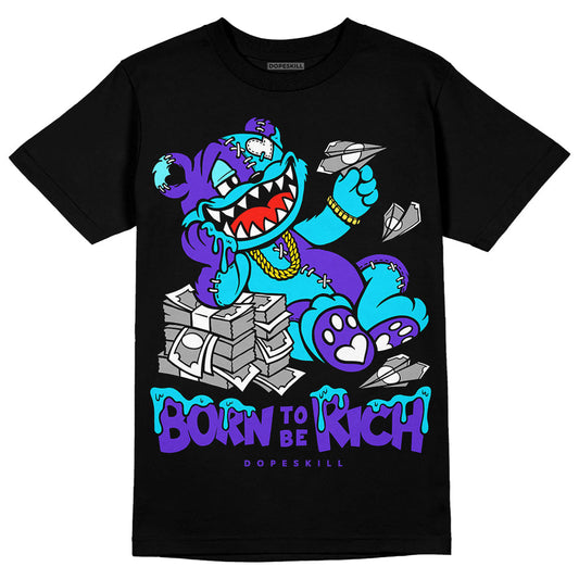 Aqua 6s DopeSkill T-Shirt Born To Be Rich Graphic