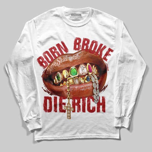 Born Broke Die Rich Graphic DopeSkill Long Sleeve T-Shirt