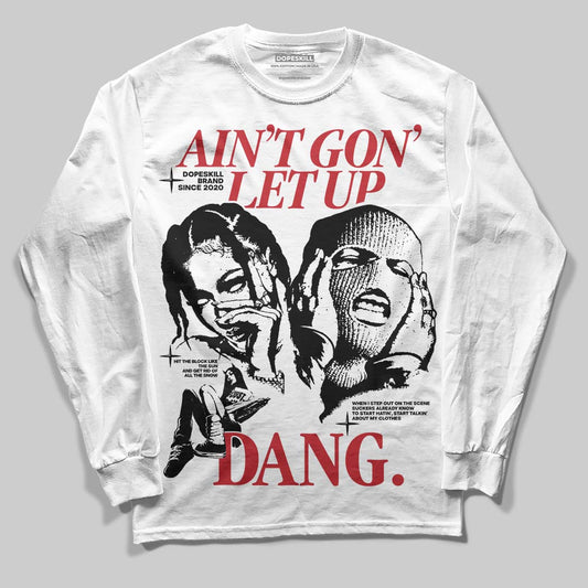 Bred 11s DopeSkill Long Sleeve T-Shirt Ain't Gon' Let Up Graphic