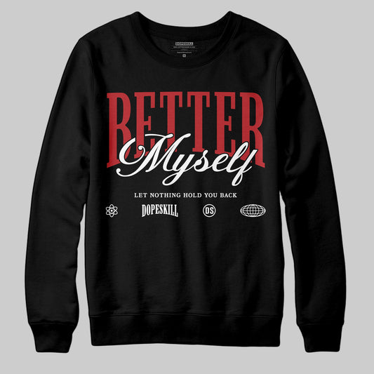 Black Toe Reimagined 1s DopeSkill Sweatshirt Better Myself Graphic