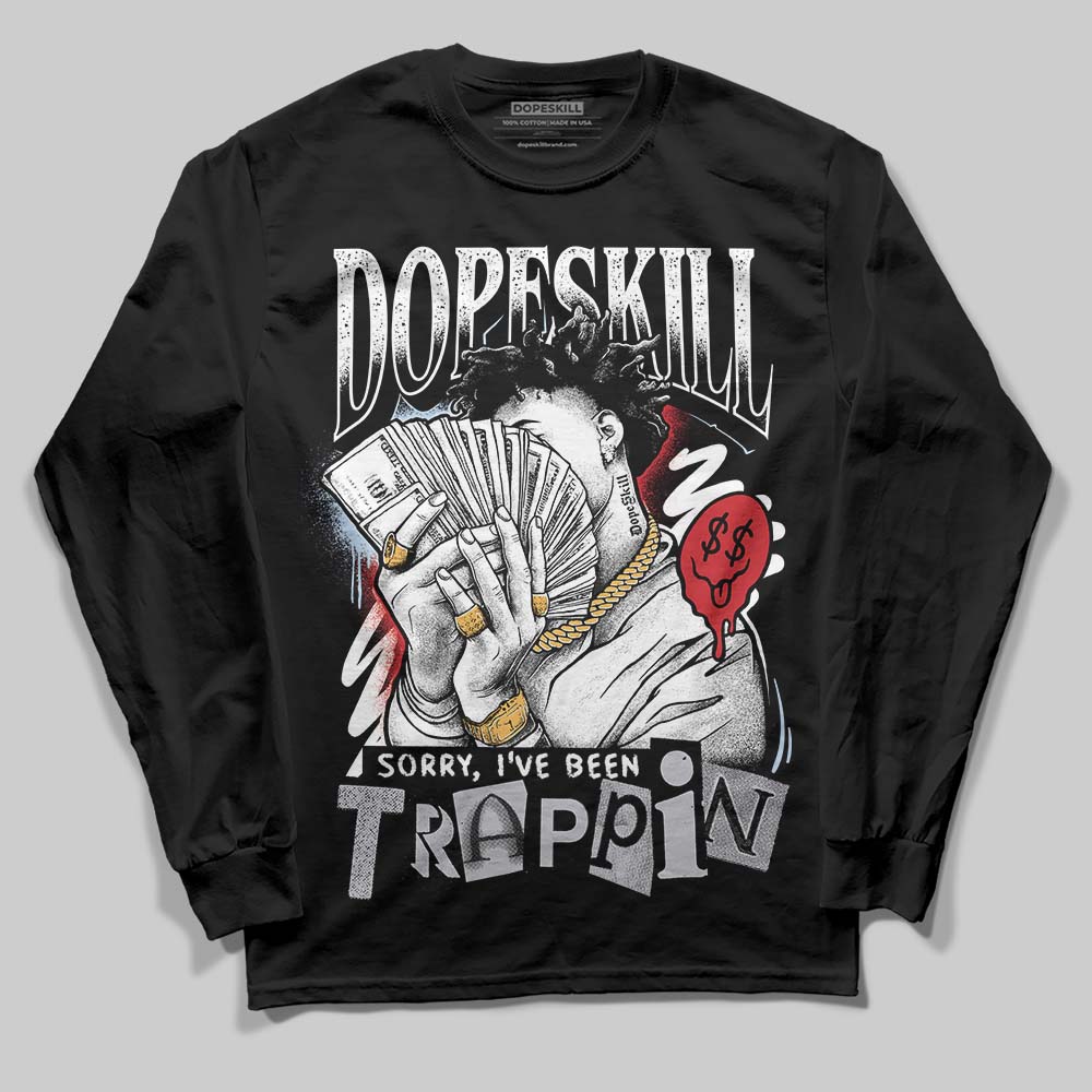 Black Metallic Reimagined 5s DopeSkill Long Sleeve T-Shirt Sorry I've Been Trappin Graphic
